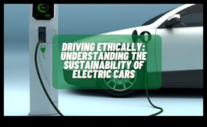 Conduceri durabile: impactul asupra mediului al mașinilor electrice